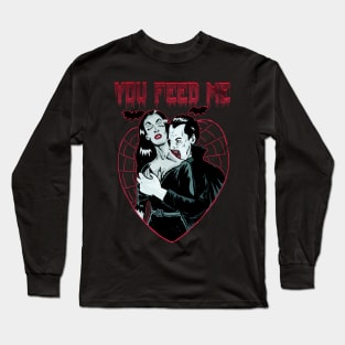 you feed me Long Sleeve T-Shirt